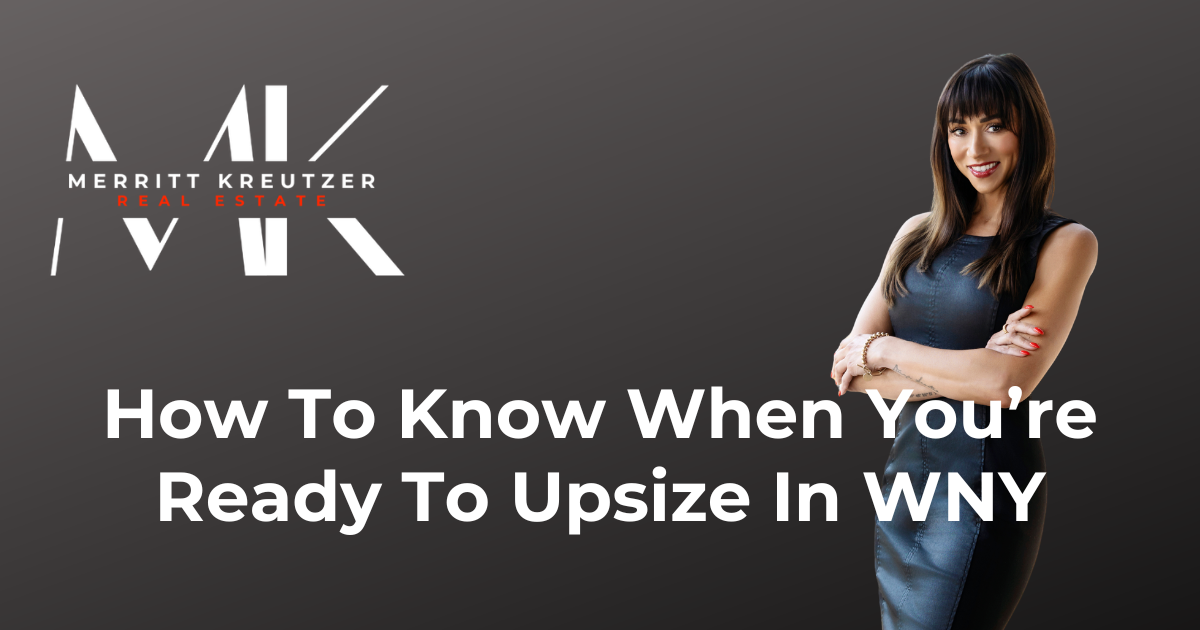 Merritt Kreutzer Real Estate, when to upsize your home in Western New York.
